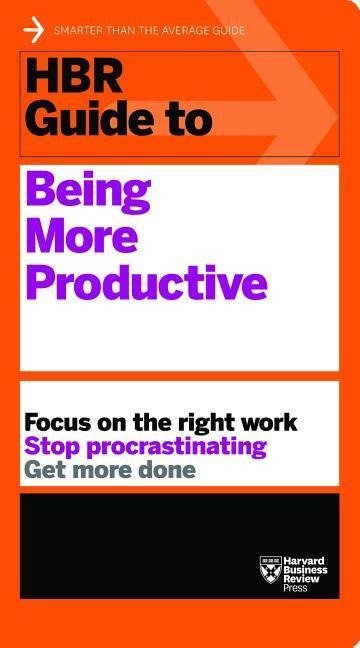 HBR Guide To Being More Productive (HBR Guide Series) - Harvard ...