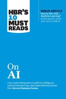 HBR's 10 Must Reads on AI (with bonus article "How to Win with Machine Learning" by Ajay Agrawal, Joshua Gans, and Avi Goldfarb) Harvard Business Review Press