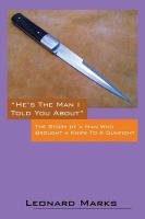 He's the Man I Told You about: The Story of a Man Who Brought a Knife to a Gunfight - Marks Leonard