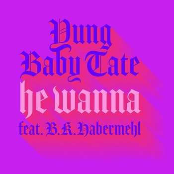 He Wanna - Baby Tate feat. B.K. Habermehl