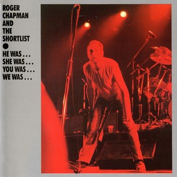 He Was...She Was...You Was...We Was... - Roger Chapman & The Shortlist