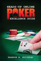 Heads-Up Online Poker Excellence Guide Erickson Brandon