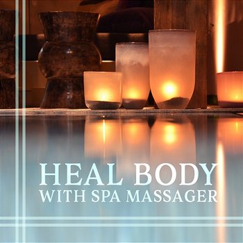 Heal Body with Spa Massager: Vibrating Spa Massage, Liquid Thoughts, Oriental Zen Music, Pain Relief, Free Your Mind, Soothing Sounds, Yoga Meditation - Spa Music Paradise Zone