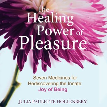 Healing Power of Pleasure - Julia Paulette Hollenbery