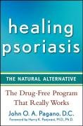 Healing Psoriasis: The Natural Alternative - Pagano John O. A.