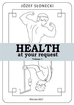 Health at Your Request. Volume 1 - Słonecki Józef
