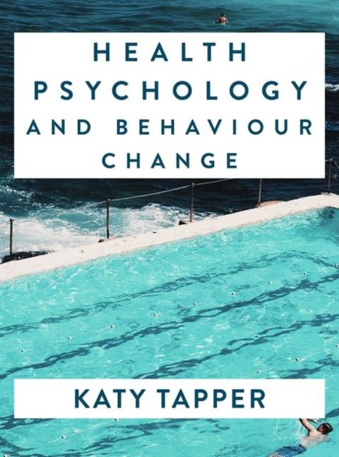 Health Psychology and Behaviour Change: From Science to Practice - Katy ...