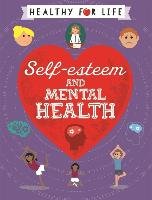 Healthy for Life: Self-esteem and Mental Health - Claybourne Anna