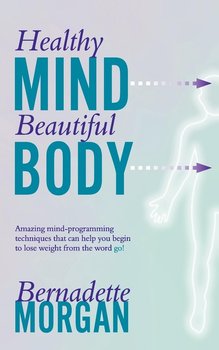 Healthy Mind Beautiful Body - Morgan Bernadette