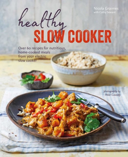 Healthy Slow Cooker. Over 60 recipes for nutritious, homecooked meals