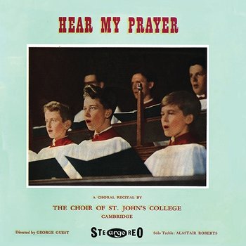 Hear My Prayer - The Choir of St John’s Cambridge, Peter White, George Guest