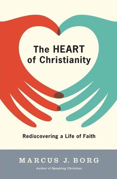 Heart of Christianity, The - Borg Marcus J.