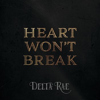 Heart Won't Break - Delta Rae
