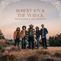 Heartbreaks & Last Goodbyes Robert Jon & The Wreck