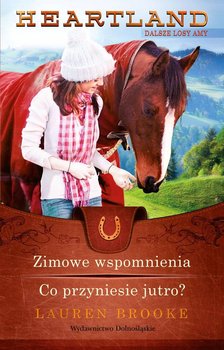Heartland. Dalsze losy Amy. Zimowe wspomnienia / Co przyniesie jutro? - Brooke Lauren