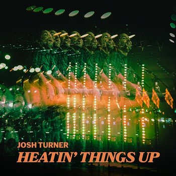 Heatin' Things Up - Josh Turner