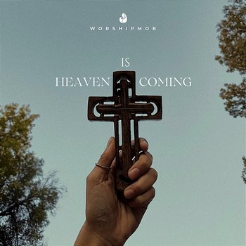 Heaven Is Coming - Jesus Co., WorshipMob