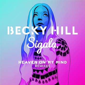 Heaven On My Mind - Becky Hill, Sigala
