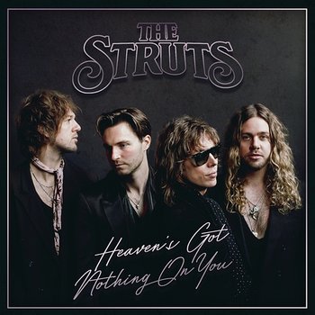 Heaven's Got Nothing On You - The Struts