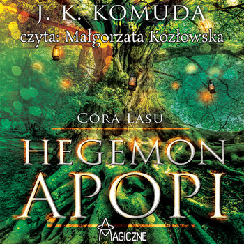 Hegemon Apopi. Córa Lasu. Tom 1 - J. K. Komuda