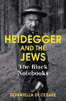 Heidegger and the Jews: The Black Notebooks - Di Cesare Donatella