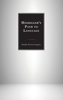 Heidegger's Path to Language - Torres Gregory Wanda