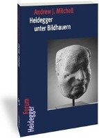 Heidegger unter Bildhauern - Mitchell Andrew J.