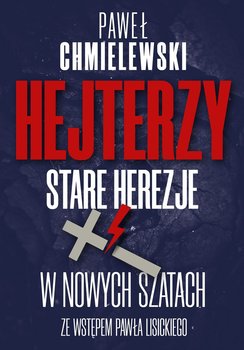 Hejterzy. Stare Herezje w nowych szatach - Chmielewski Paweł