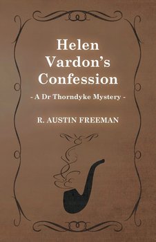 Helen Vardon's Confession (a Dr Thorndyke Mystery) - Freeman R. Austin