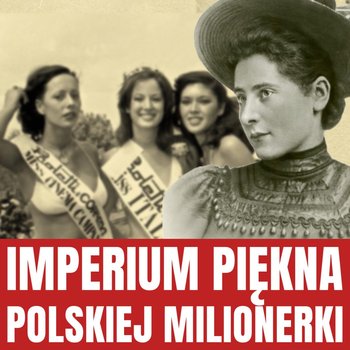 Helena Rubinstein. Dziewczyna z Krakowa, która została najbogatszą kobietą świata - Historia jakiej nie znacie - podcast - Korycki Cezary