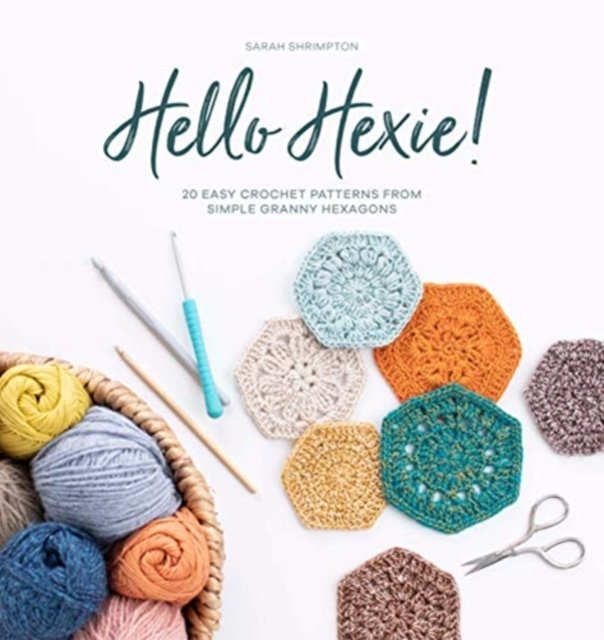 Hello Hexie 20 easy crochet patterns from simple granny hexagons Shrimpton Sarah Książka w