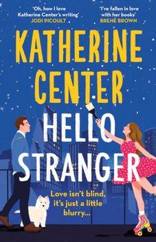 Hello, Stranger: The brand new romcom from an international bestseller! - Katherine Center