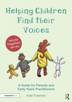 Helping Children Find Their Voices: A Guide for Parents and Early Years Practitioners - Kate Freeman