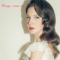 Henry, come on Lana Del Rey