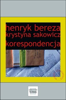 Henryk Bereza, Krystyna Sakowicz. Korespondencja - Bereza Henryk, Sakowicz Krystyna