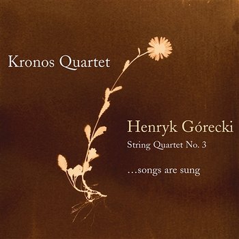 Henryk Gorecki: String Quartet No. 3 (...Songs Are Sung) - Kronos Quartet