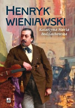 Henryk Wieniawski - Bodziachowska Katarzyna Maria