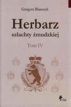 Herbarz szlachty żmudzkiej. Tom 4 - Błaszczyk Grzegorz