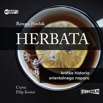 Herbata. Krótka historia orientalnego naparu - Pawlak Renata