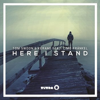 Here I Stand - Tom Swoon & Kerano feat. Cimo Fränkel