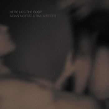 Here Lies The Body, płyta winylowa - Aidan Moffat and RM Hubbert