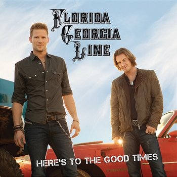 Here's To The Good Times - Florida Georgia Line