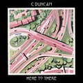 Here to There - C Duncan