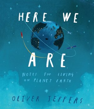 Here We Are: Notes for Living on Planet Earth - Jeffers Oliver