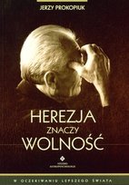 Herezja znaczy wolność. W oczekiwaniu lepszego świata Prokopiuk Jerzy