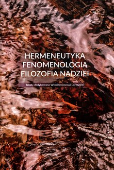 Hermeneutyka, fenomenologia, filozofia nadziei - Opracowanie zbiorowe