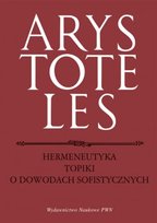 Hermeneutyka. Topiki. O dowodach sofistycznych Arystoteles
