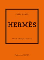 Hermes. Historia kultowego domu mody Homer Karen