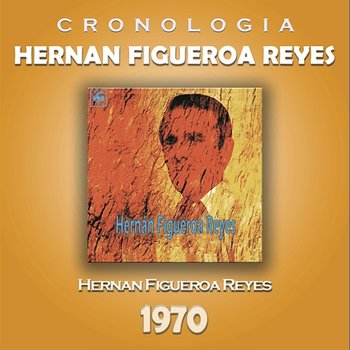 Hernan Figueroa Reyes Cronología - Hernan Figueroa Reyes (1970) - Hernan Figueroa Reyes