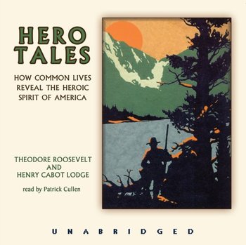 Hero Tales - Lodge Henry Cabot, Theodore Roosevelt